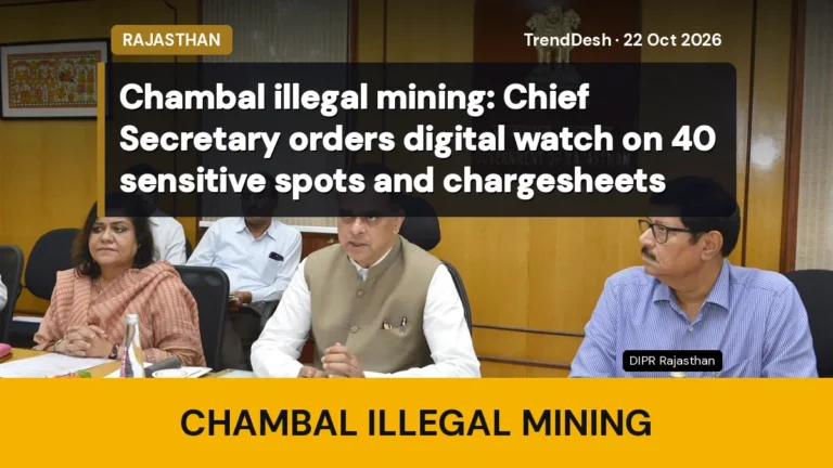 Chambal illegal mining: Chief Secretary orders digital watch on 40 sensitive spots and chargesheets