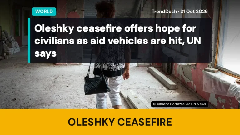 Oleshky ceasefire offers hope for civilians as aid vehicles are hit, UN says